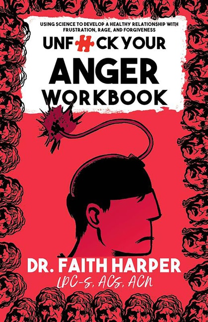 Unfuck Your Anger Workbook: Using Science to Understand Frustration, Rage, and Forgiveness