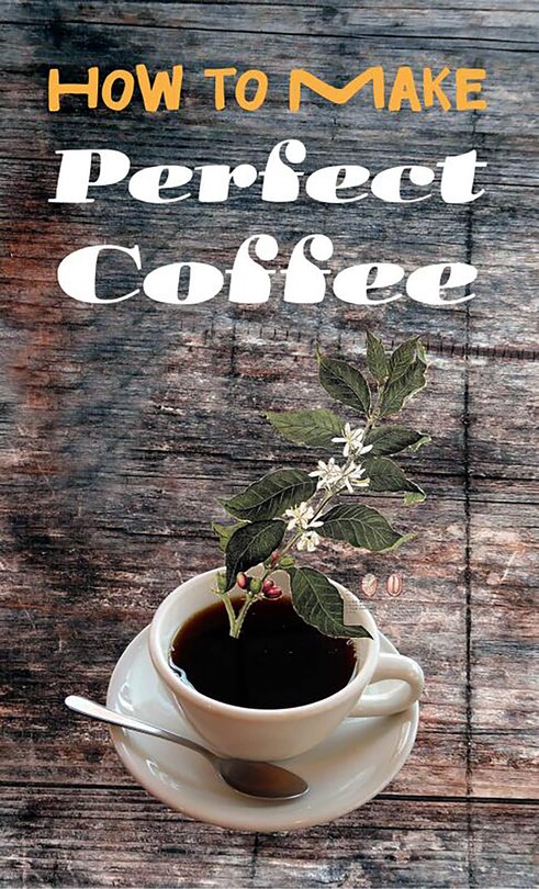 Front cover_How to Make Perfect Coffee