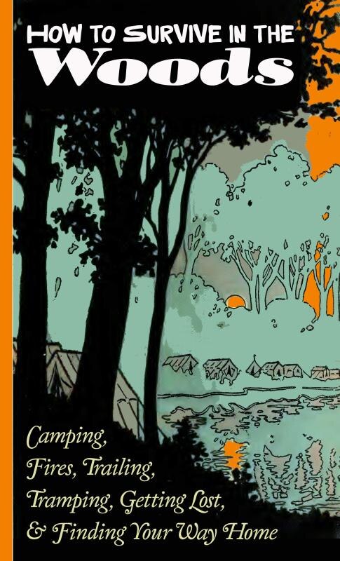 Front cover_How to Survive in the Woods: Camping, Fires, Trailing, Tramping, Getting Lost, and Finding Your Way Home