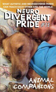 Front cover_Neurodivergent Pride #13: Animal Companions (What Autistic Minds Can Teach Each Other and the World)