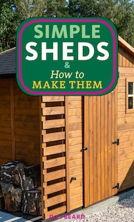 Front cover_Simple Sheds & How to Make Them