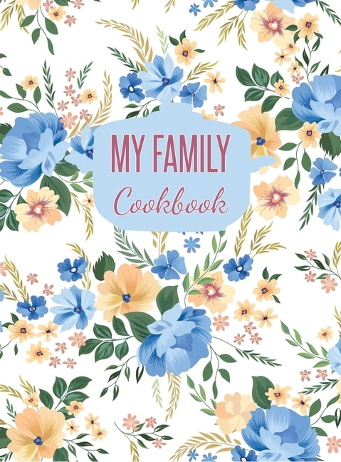 My Family Cookbook: Blank Recipe Journal To Write In (hardcover)