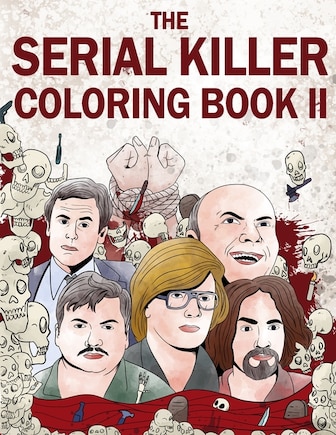 The Serial Killer Coloring Book Ii: An Adult Coloring Book Full Of Notorious Serial Killers