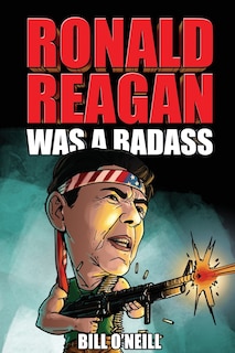 Front cover_Ronald Reagan Was A Badass