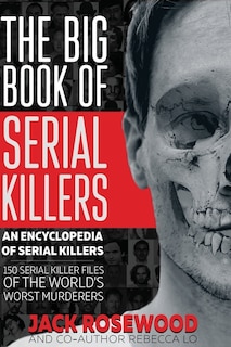 The Big Book of Serial Killers: 150 Serial Killer Files of the World's Worst Murderers