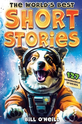 The World's Best Short Stories: 127 Funny Short Stories About Unbelievable Stuff That Actually Happened