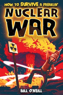 Couverture_How To Survive A Freakin' Nuclear War