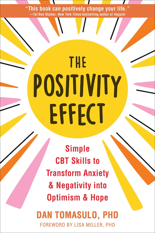 The Positivity Effect: Simple CBT Skills to Transform Anxiety and Negativity into Optimism and Hope