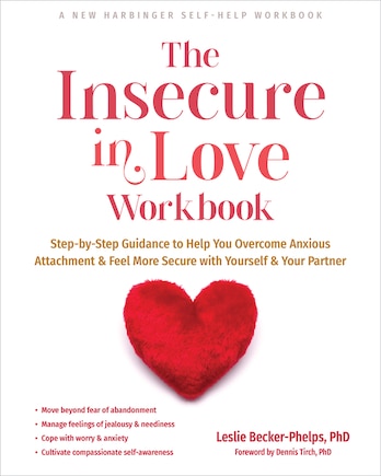 The Insecure in Love Workbook: Step-by-Step Guidance to Help You Overcome Anxious Attachment and Feel More Secure with Yourself and Your Partner