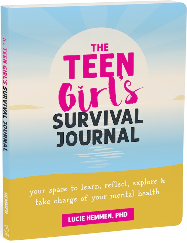 The Teen Girl's Survival Journal: Your Space to Learn, Reflect, Explore, and Take Charge of Your Mental Health