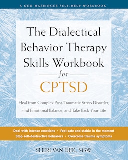 The Dialectical Behavior Therapy Skills Workbook for C-PTSD: Heal from Complex Post-Traumatic Stress Disorder, Find Emotional Balance, and Take Back Your Life