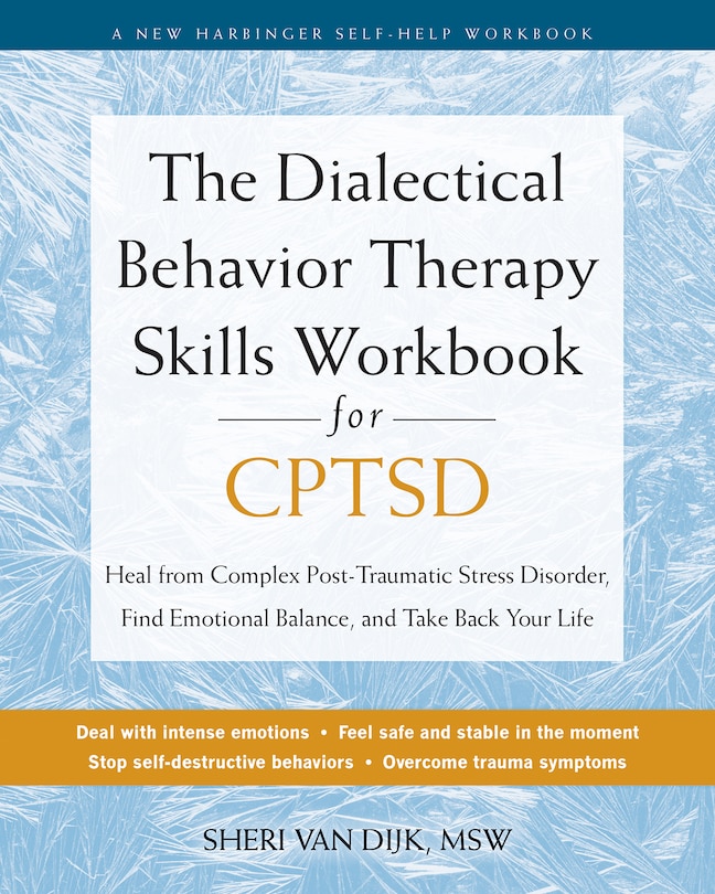 The Dialectical Behavior Therapy Skills Workbook for C-PTSD: Heal from Complex Post-Traumatic Stress Disorder, Find Emotional Balance, and Take Back Your Life