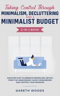 Front cover_Taking Control Through Minimalism, Decluttering and a Minimalist Budget 2-in-1 Book