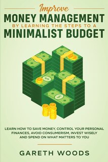 Couverture_Improve Money Management by Learning the Steps to a Minimalist Budget
