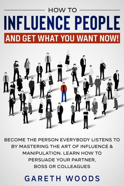 Front cover_How to Influence People and Get What You Want Now