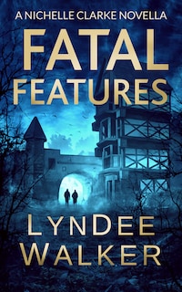 Fatal Features: A Nichelle Clarke Novella