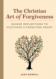 Front cover_The Christian Art Of Forgiveness