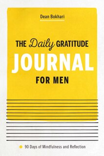 The Daily Gratitude Journal For Men: 90 Days Of Mindfulness And Reflection