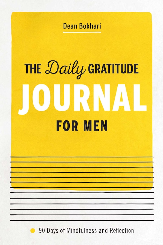 The Daily Gratitude Journal For Men: 90 Days Of Mindfulness And Reflection