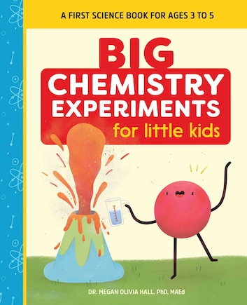 Big Chemistry Experiments For Little Kids: A First Science Book For Ages 3 To 5