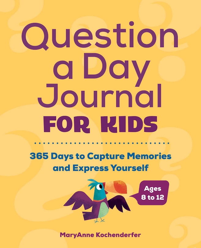 Question A Day Journal For Kids: 365 Days To Capture Memories And Express Yourself