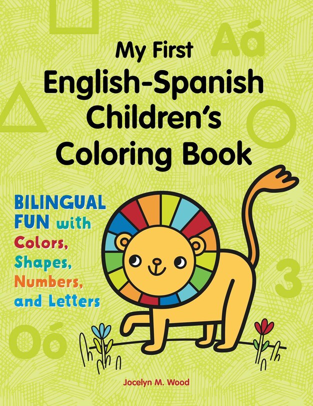 My First English-spanish Children's Coloring Book: Bilingual Fun With Colors, Shapes, Numbers, And Letters