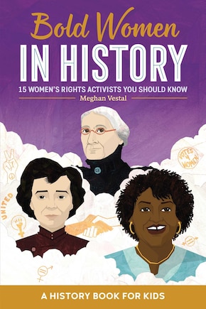 Bold Women In History: 15 Women's Rights Activists You Should Know