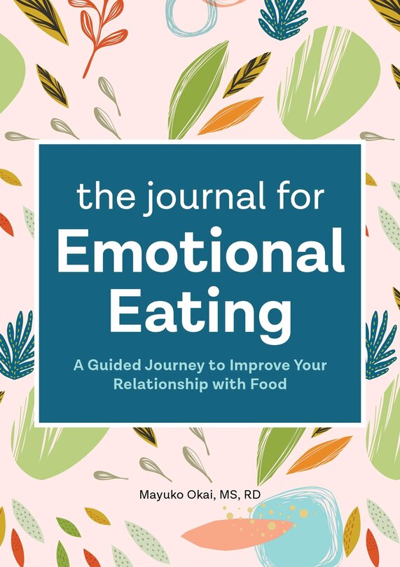 The Journal For Emotional Eating: A Guided Journey To Improve Your Relationship With Food