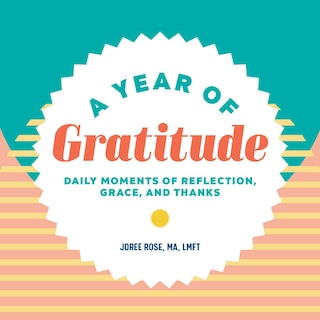 A Year Of Gratitude: Daily Moments Of Reflection, Grace, And Thanks