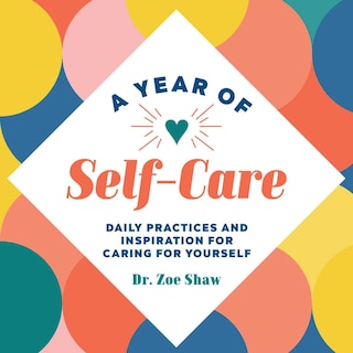 A Year Of Self-care: Daily Practices And Inspiration For Caring For Yourself