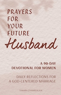 Front cover_Prayers For Your Future Husband: A 90-day Devotional For Women