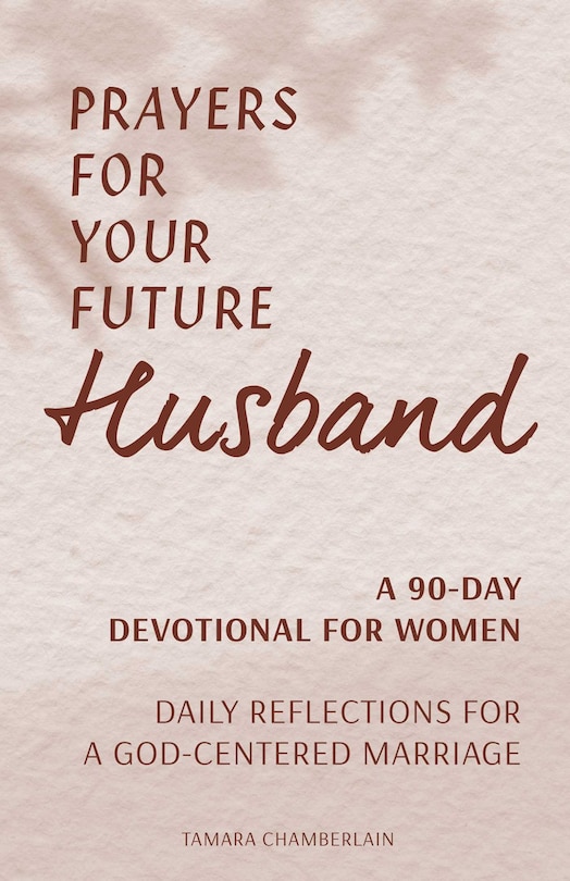 Front cover_Prayers For Your Future Husband: A 90-day Devotional For Women