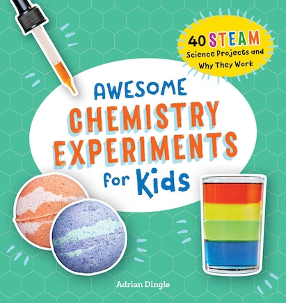 Awesome Chemistry Experiments For Kids: 40 Steam Science Projects And Why They Work