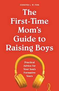 Front cover_The First-time Mom's Guide To Raising Boys