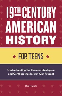 Front cover_19th Century American History For Teens