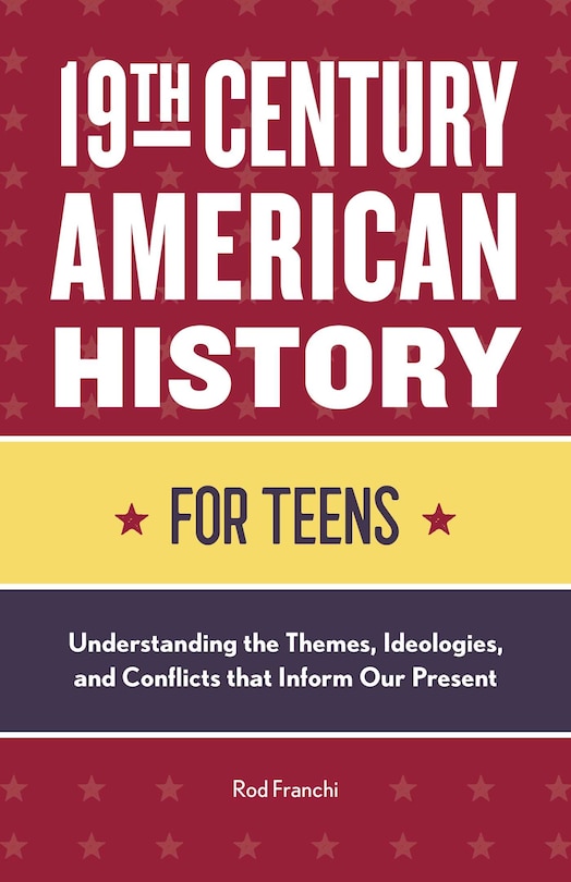 Front cover_19th Century American History For Teens