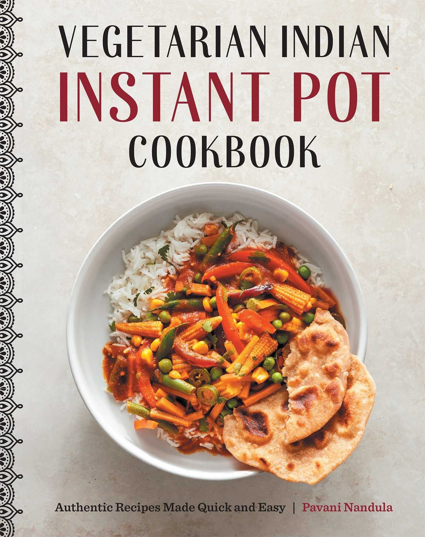 Vegetarian Indian Instant Pot Cookbook Authentic Recipes Made Quick And Easy Book By Pavani Nandula tp Indigo