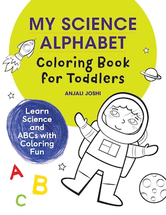 My Science Alphabet Coloring Book For Toddlers: Learn Science And Abcs With Coloring Fun