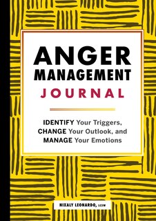 Anger Management Journal: Identify Your Triggers, Change Your Outlook, And Manage Your Emotions