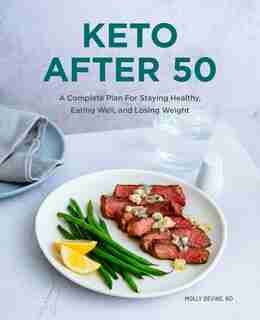 Keto After 50: A Complete Plan For Staying Healthy, Eating Well, And Losing Weight by Molly Devine