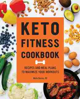 Keto Fitness Cookbook: Recipes And Meal Plans To Maximize Your Workouts by Molly Devine