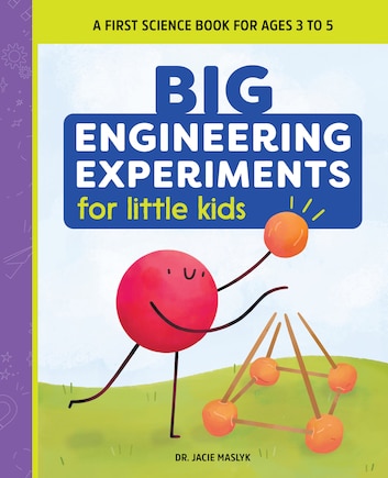 Big Engineering Experiments For Little Kids: A First Science Book For Ages 3 To 5