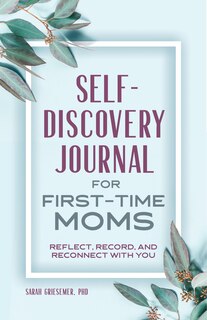 Self-discovery Journal For First-time Moms: Reflect, Record, And Reconnect With You