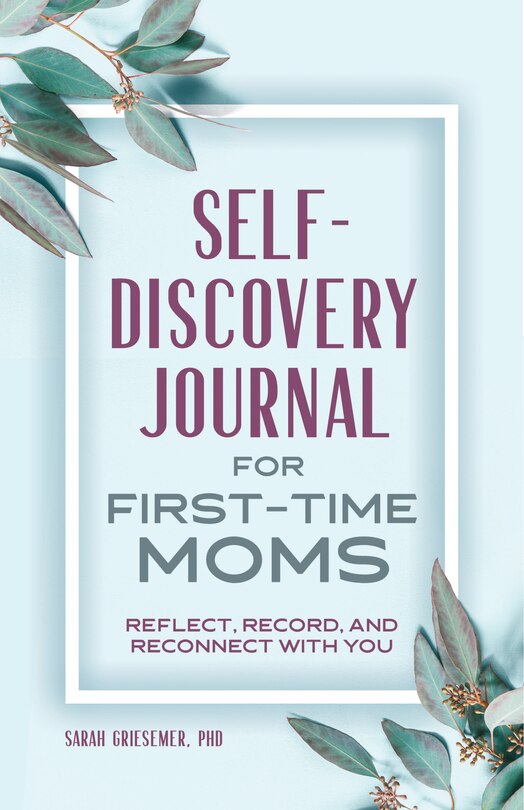 Self-discovery Journal For First-time Moms: Reflect, Record, And Reconnect With You