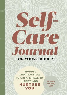 Self-care Journal For Young Adults: Prompts And Practices To Create Healthy Habits And Nurture You
