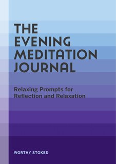 The Evening Meditation Journal: Relaxing Prompts For Reflection And Relaxation