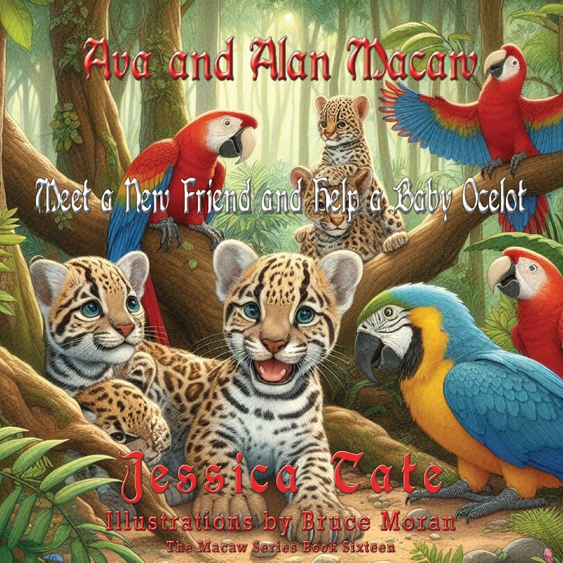 Front cover_Ava and Alan Macaw Meet a New Friend and Help a Baby Ocelot