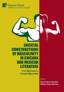 Couverture_Societal Constructions of Masculinity in Chicanx and Mexican Literature