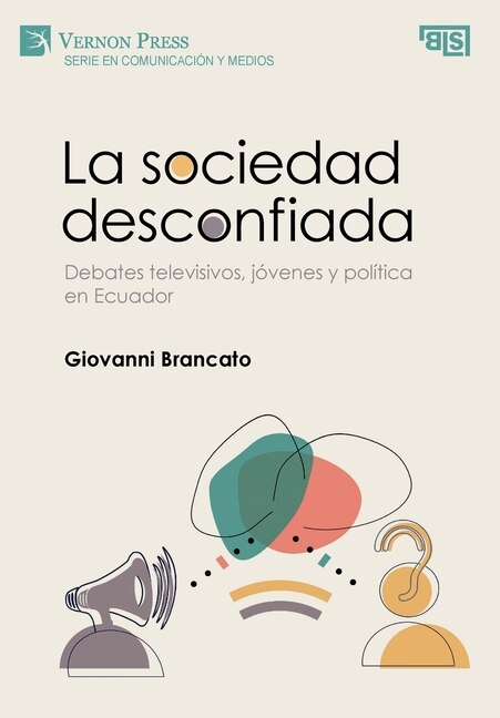 Couverture_La sociedad desconfiada. Debates televisivos, jóvenes y política en Ecuador