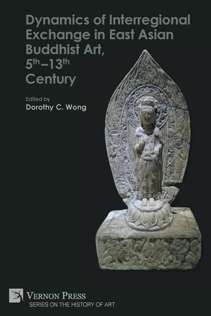 Front cover_Dynamics of Interregional Exchange in East Asian Buddhist Art, 5th-13th Century